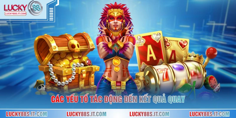 Game Nổ Hũ Đổi Thưởng - Hướng Dẫn Hiểu Rõ Cách Chơi 2 Các yếu tố tác động đến kết quả quay