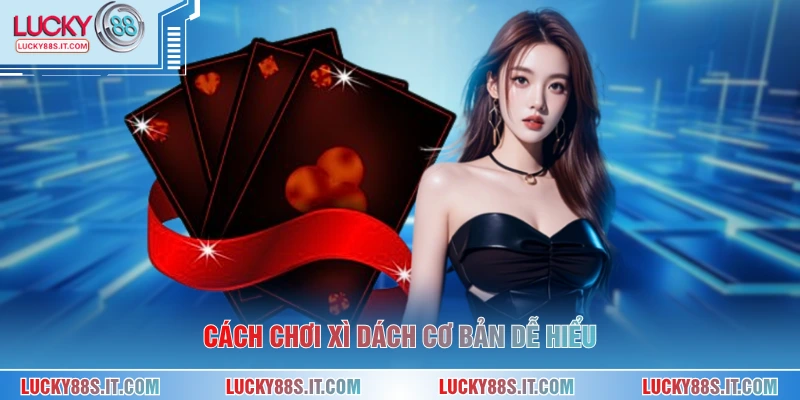 Cách Chơi Xì Dách - Hướng Dẫn Luật Và Cách Tính Điểm Chuẩn 1 Cách chơi xì dách cơ bản dễ hiểu