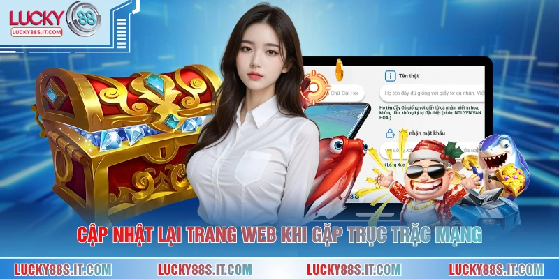 Đăng Ký LUCKY88 4 Cập nhật lại trang web khi gặp trục trặc mạng