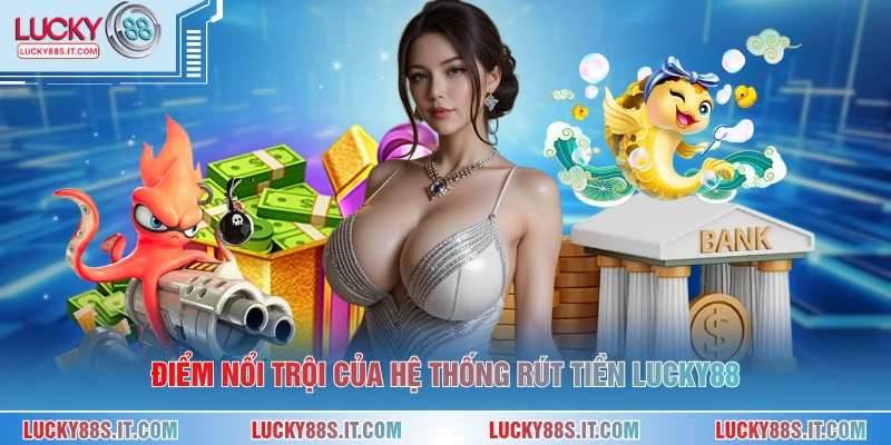Điểm nổi trội của hệ thống rút tiền LUCKY88