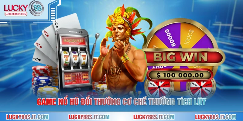 Game Nổ Hũ Đổi Thưởng - Hướng Dẫn Hiểu Rõ Cách Chơi 1 Game nổ hũ đổi thưởng cơ chế thưởng tích lũy
