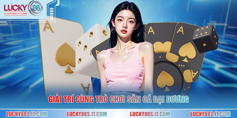 Giải trí cùng trò chơi săn cá đại dương