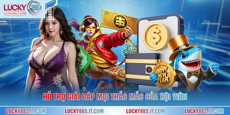 Hỗ trợ giải đáp mọi thắc mắc của hội viên