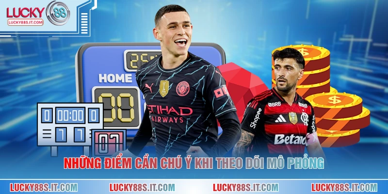 Bóng Đá Ảo - Hình Thức Mô Phỏng Trận Đấu Hiện Đại 3 Những điểm cần chú ý khi theo dõi mô phỏng