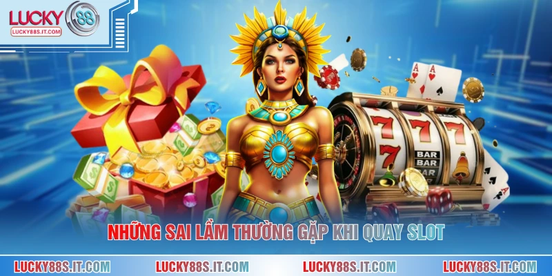 Game Nổ Hũ Đổi Thưởng - Hướng Dẫn Hiểu Rõ Cách Chơi 3 Những sai lầm thường gặp khi quay slot