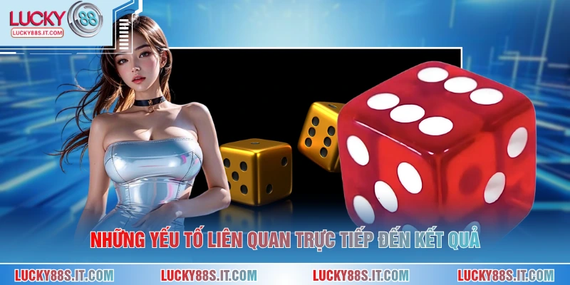 Xóc Đĩa Online - Trải Nghiệm Giải Trí Đổi Thưởng Hấp Dẫn 3 Những yếu tố liên quan trực tiếp đến kết quả