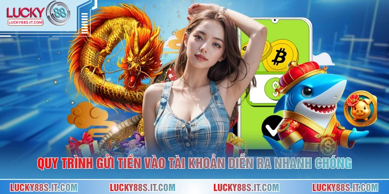 Quy trình gửi tiền vào tài khoản diễn ra nhanh chóng
