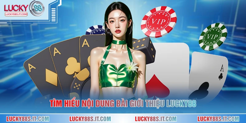 Tìm hiểu nội dung bài giới thiệu LUCKY88